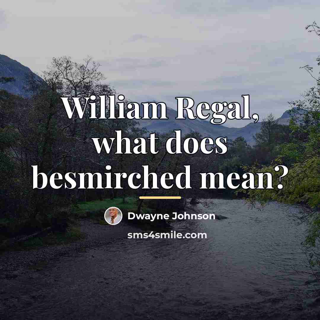 “William Regal, what does besmirched mean?…” quote by Dwayne Johnson