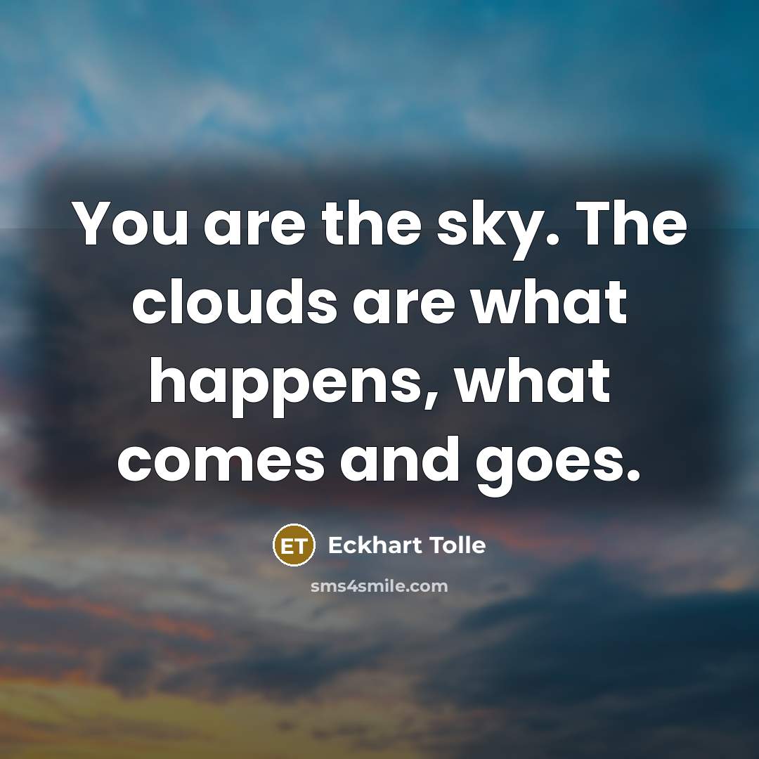 “You are the sky. The clouds are what happens, what…” quote by Eckhart Tolle