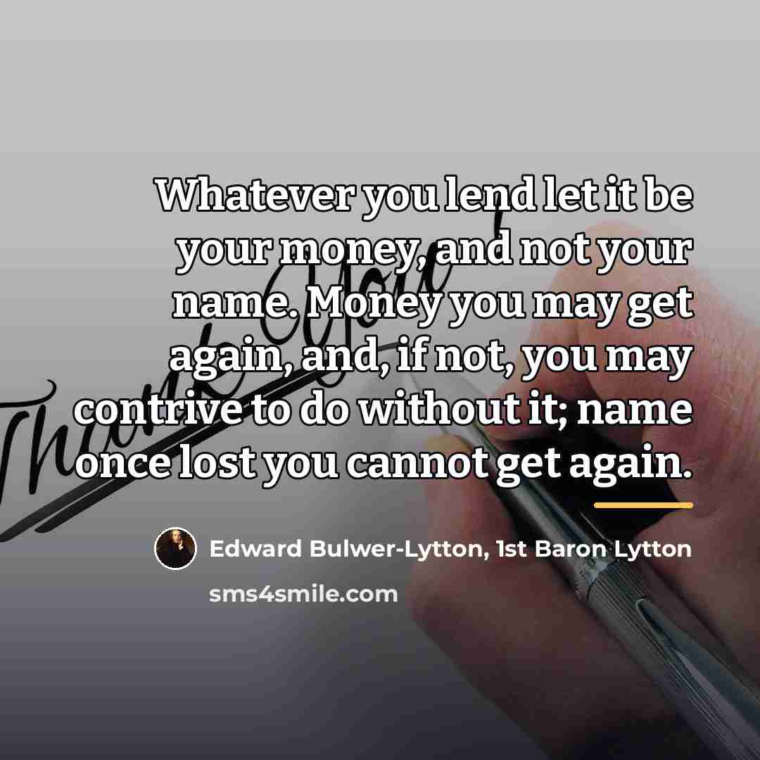“Whatever you lend let it be your money, and not…” quote by Edward Bulwer-Lytton, 1st Baron Lytton