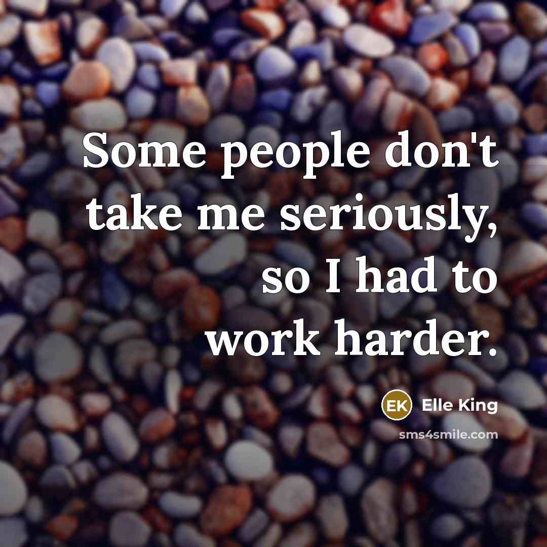“Some people don't take me seriously, so I had to…” quote by Elle King