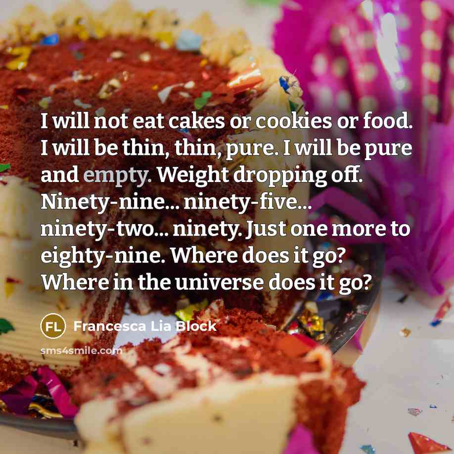“I will not eat cakes or cookies or food. I…” quote by Francesca Lia Block