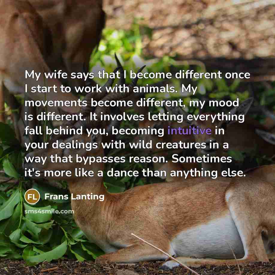 “My wife says that I become different once I start…” quote by Frans Lanting