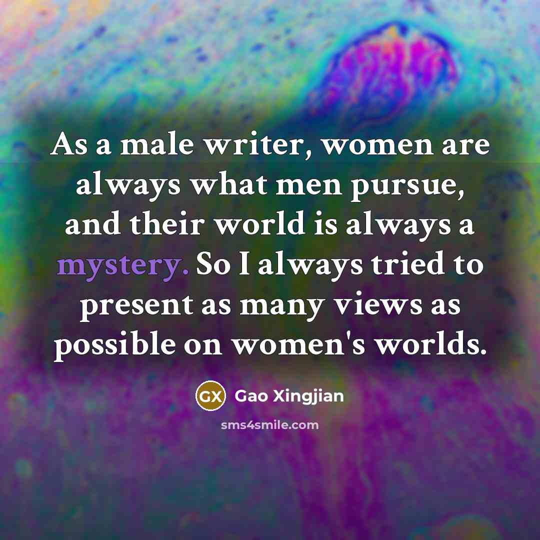 “As a male writer, women are always what men pursue,…” quote by Gao Xingjian