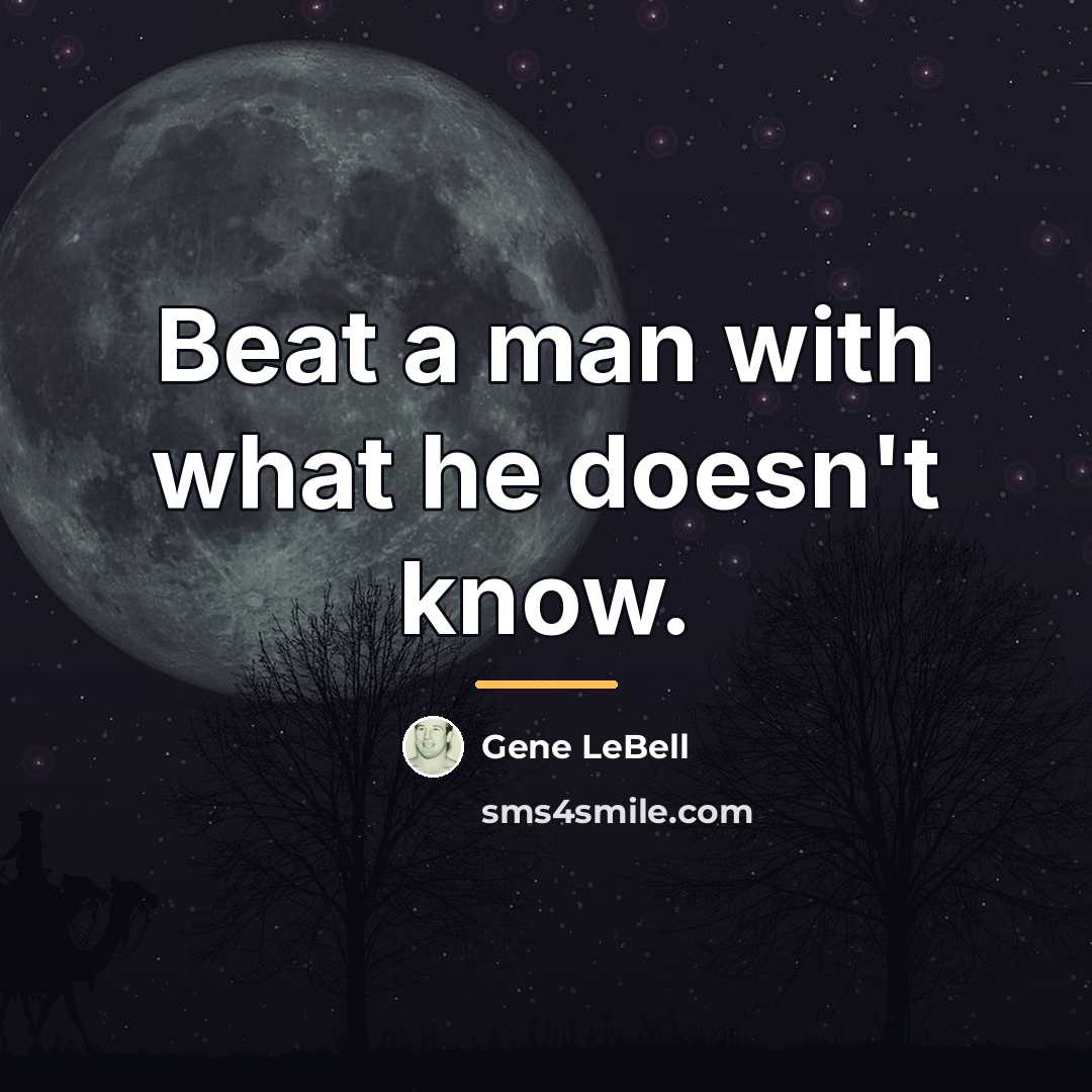“Beat a man with what he doesn't know.…” quote by Gene LeBell