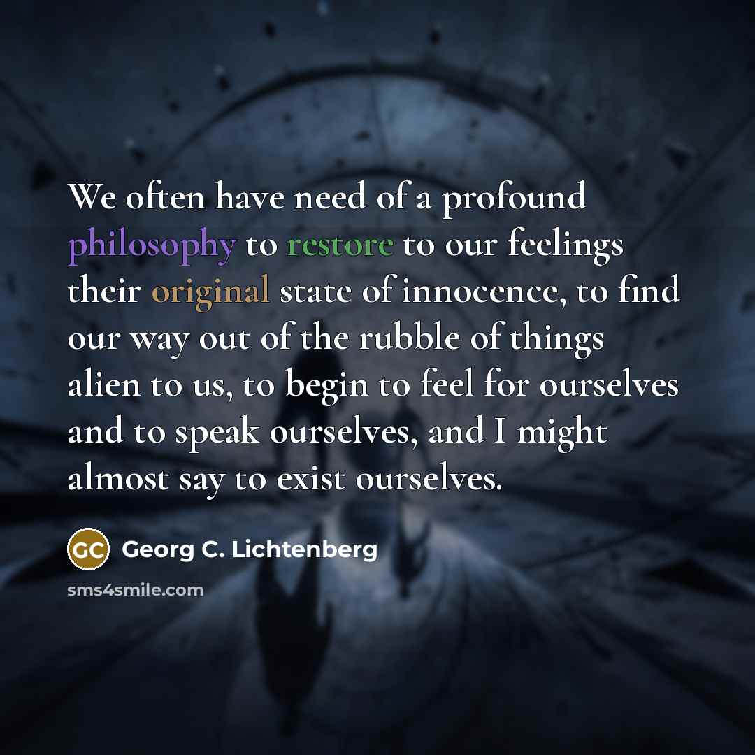 “We often have need of a profound philosophy to restore…” quote by Georg C. Lichtenberg