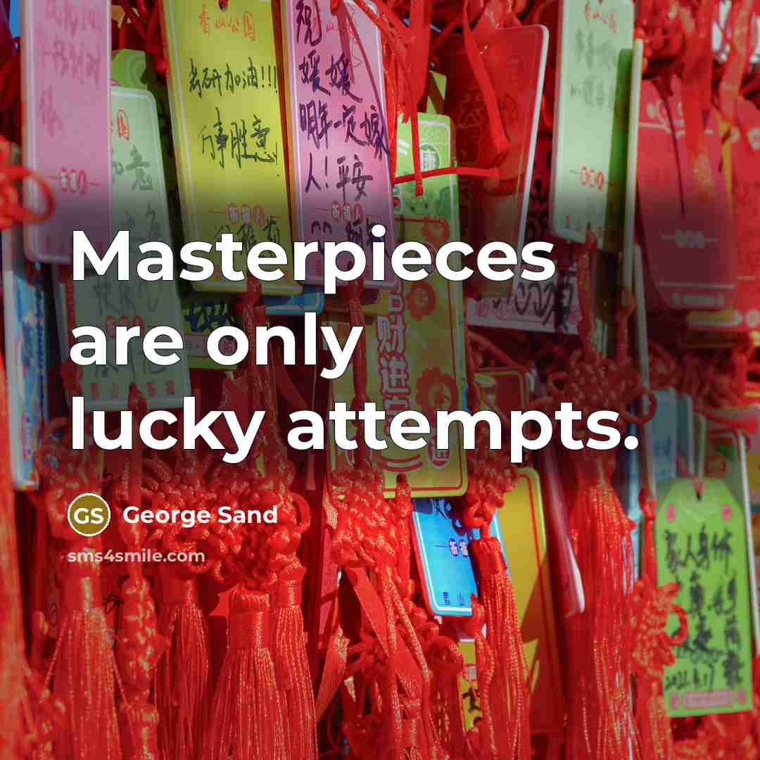 “Masterpieces are only lucky attempts.…” quote by George Sand