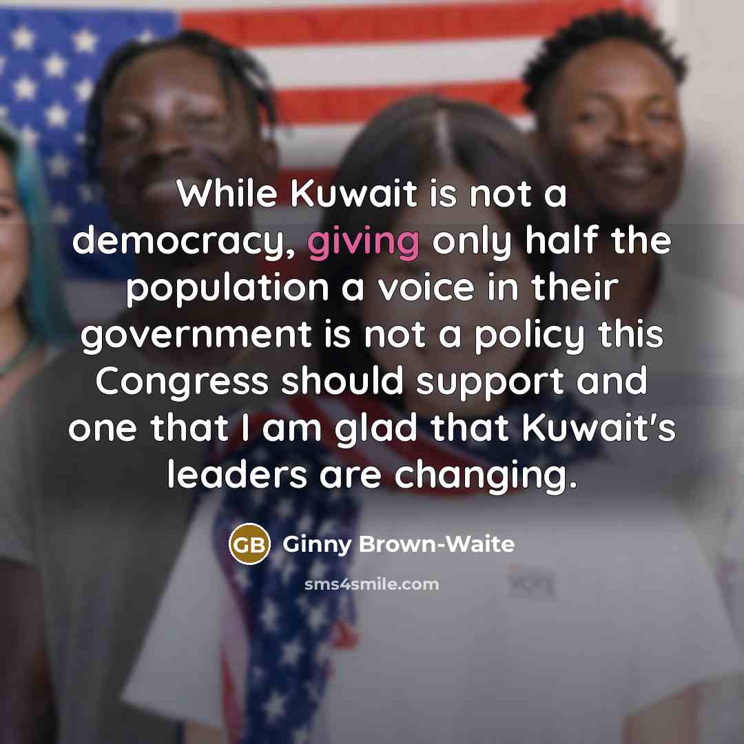 “While Kuwait is not a democracy, giving only half the…” quote by Ginny Brown-Waite