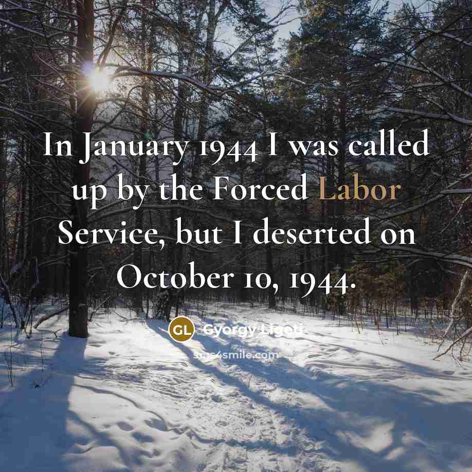 “In January 1944 I was called up by the Forced…” quote by Gyorgy Ligeti
