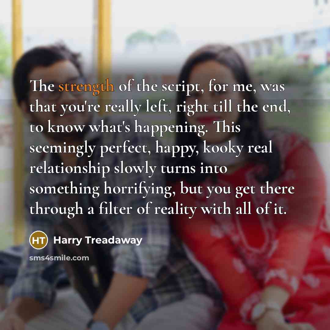 “The strength of the script, for me, was that you're…” quote by Harry Treadaway