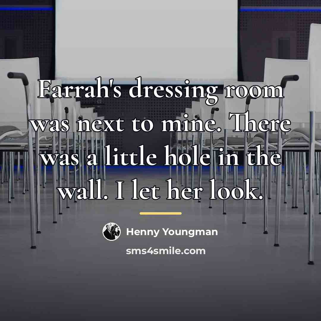 “Farrah's dressing room was next to mine. There was a…” quote by Henny Youngman