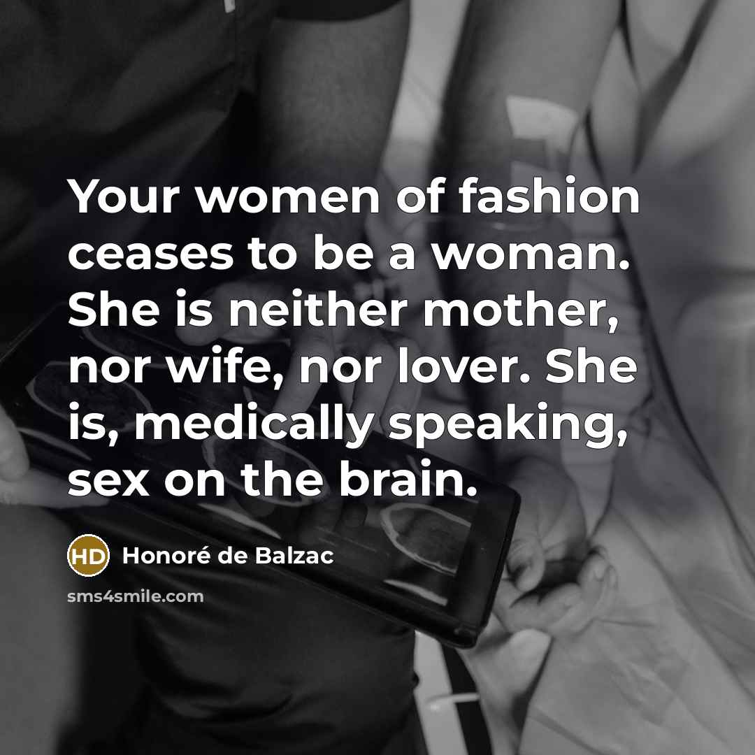 “Your women of fashion ceases to be a woman. She…” quote by Honore de Balzac