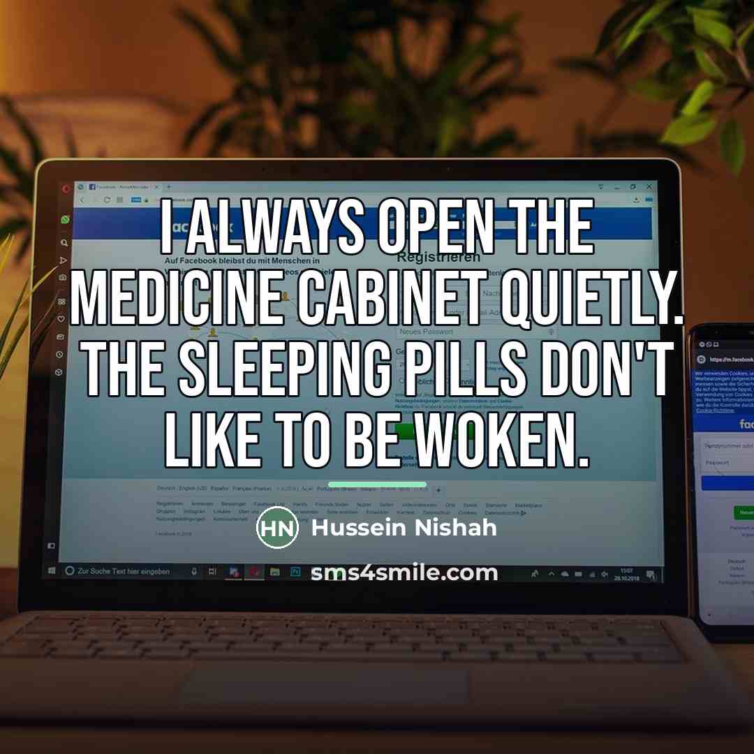 “I always open the medicine cabinet quietly. The sleeping pills…” quote by Hussein Nishah