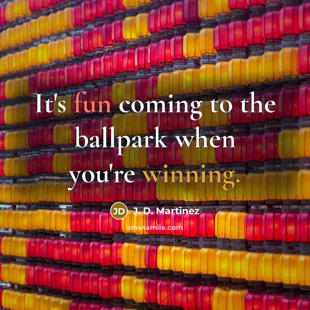 “It's fun coming to the ballpark when you're winning.…” quote by J. D. Martinez