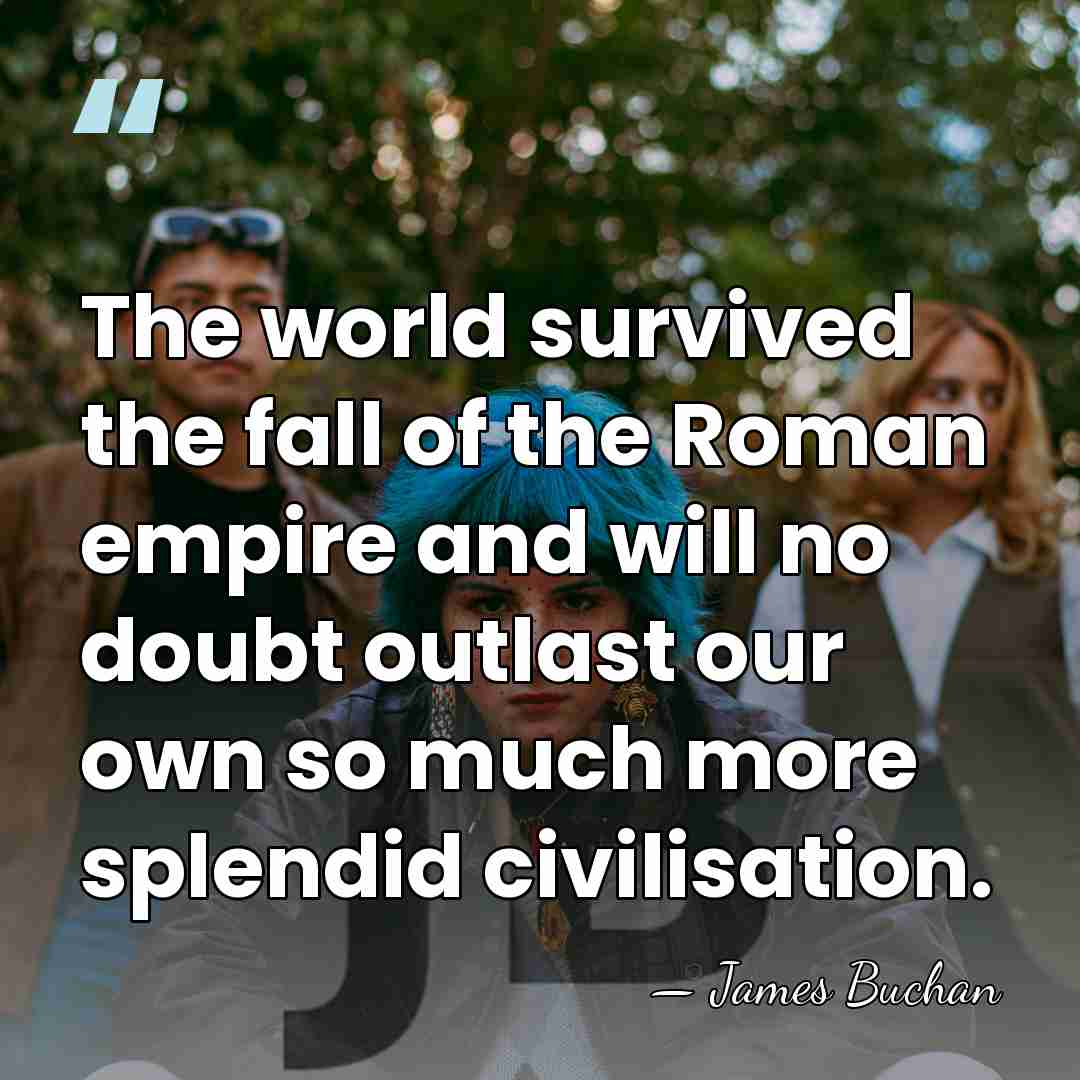 The world survived the fall of the Roman empire and will no&hellip; - James Buchan