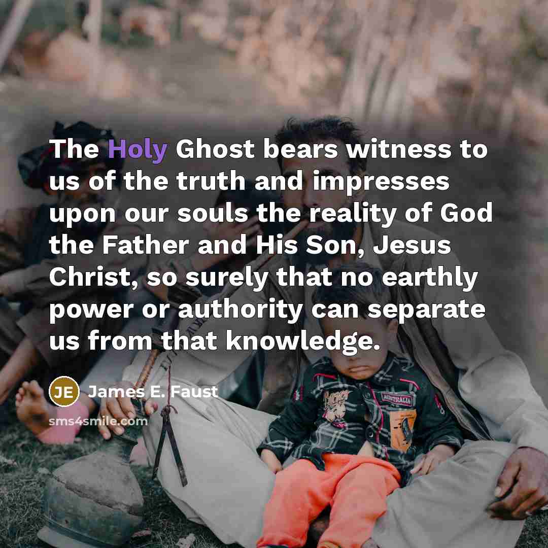 “The Holy Ghost bears witness to us of the truth…” quote by James E. Faust