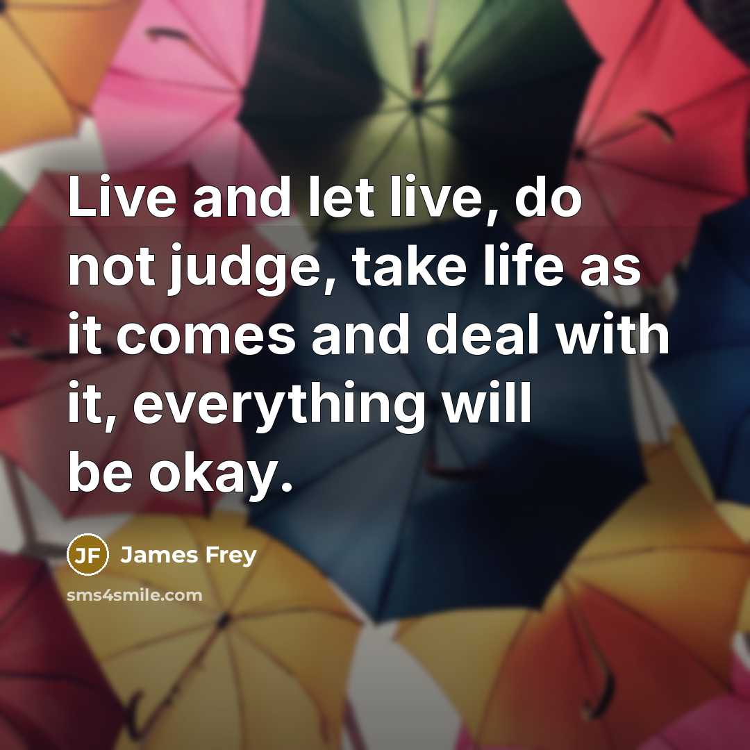 “Live and let live, do not judge, take life as…” quote by James Frey