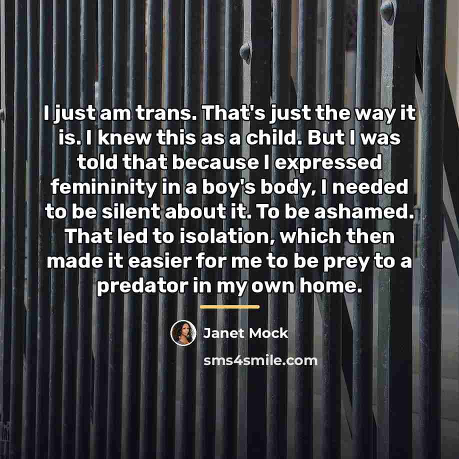 “I just am trans. That's just the way it is.…” quote by Janet Mock