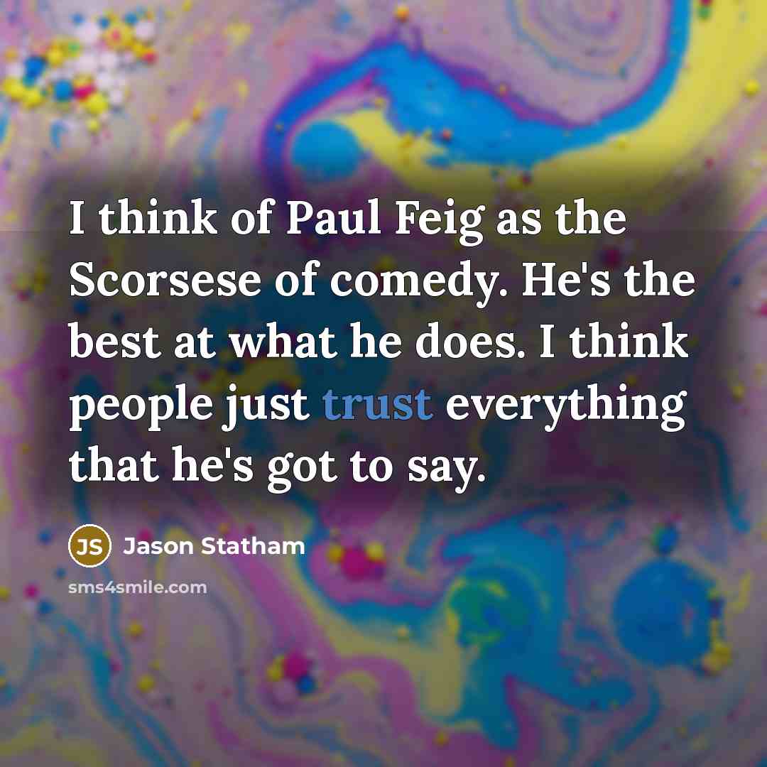 “I think of Paul Feig as the Scorsese of comedy.…” quote by Jason Statham