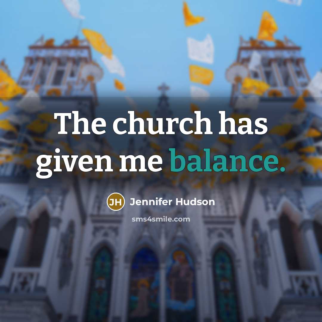 “The church has given me balance.…” quote by Jennifer Hudson