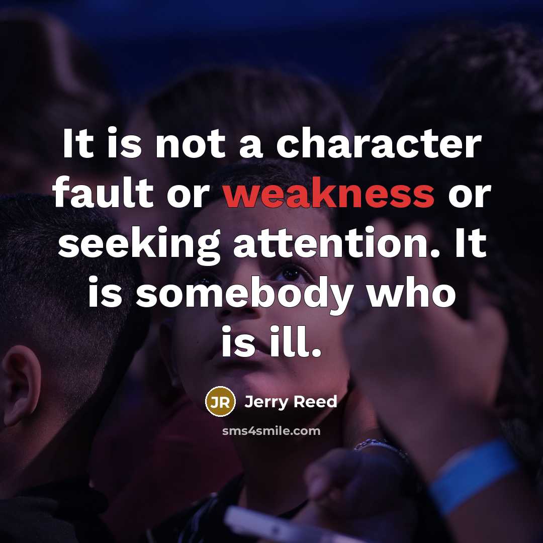 “It is not a character fault or weakness or seeking…” quote by Jerry Reed