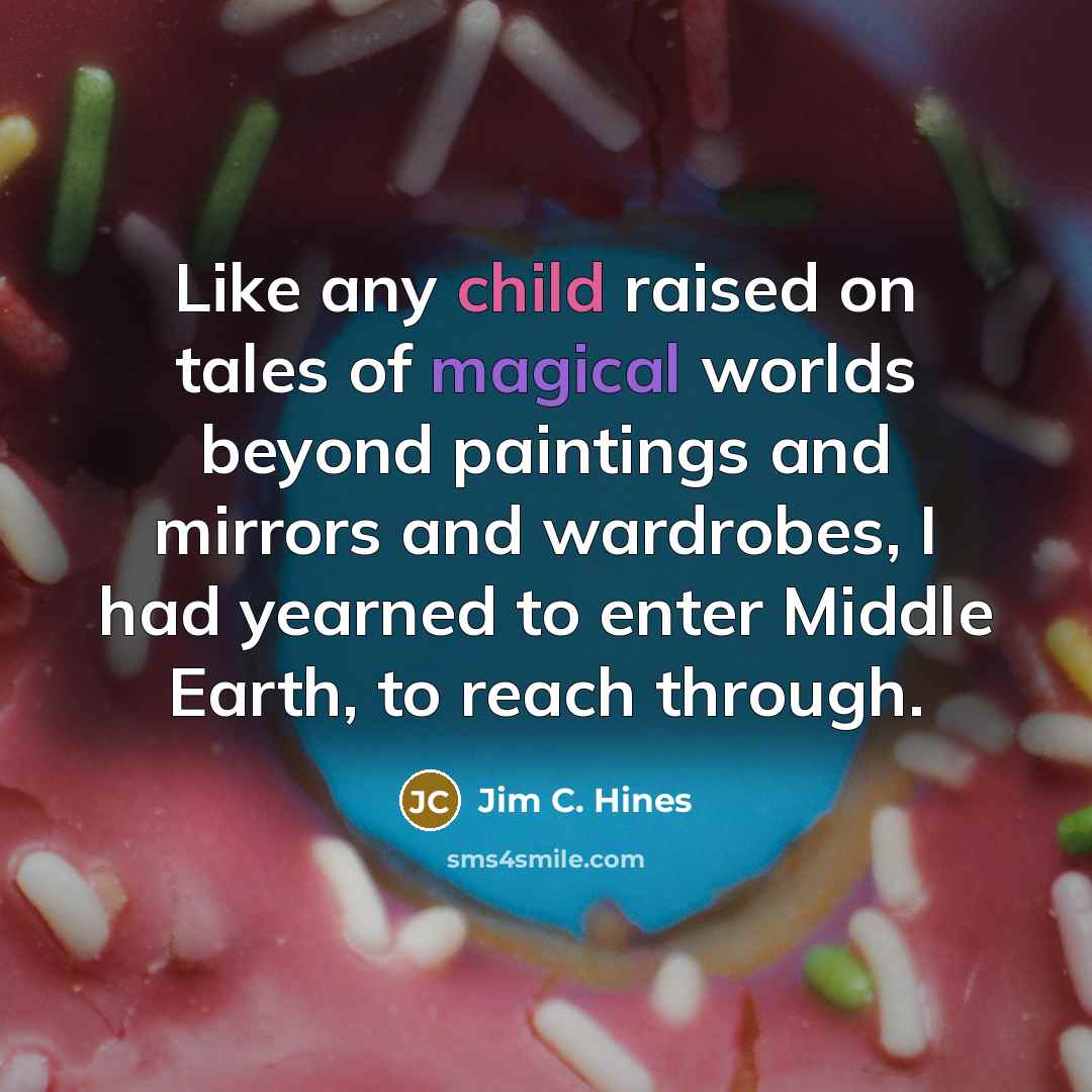 “Like any child raised on tales of magical worlds beyond…” quote by Jim C. Hines