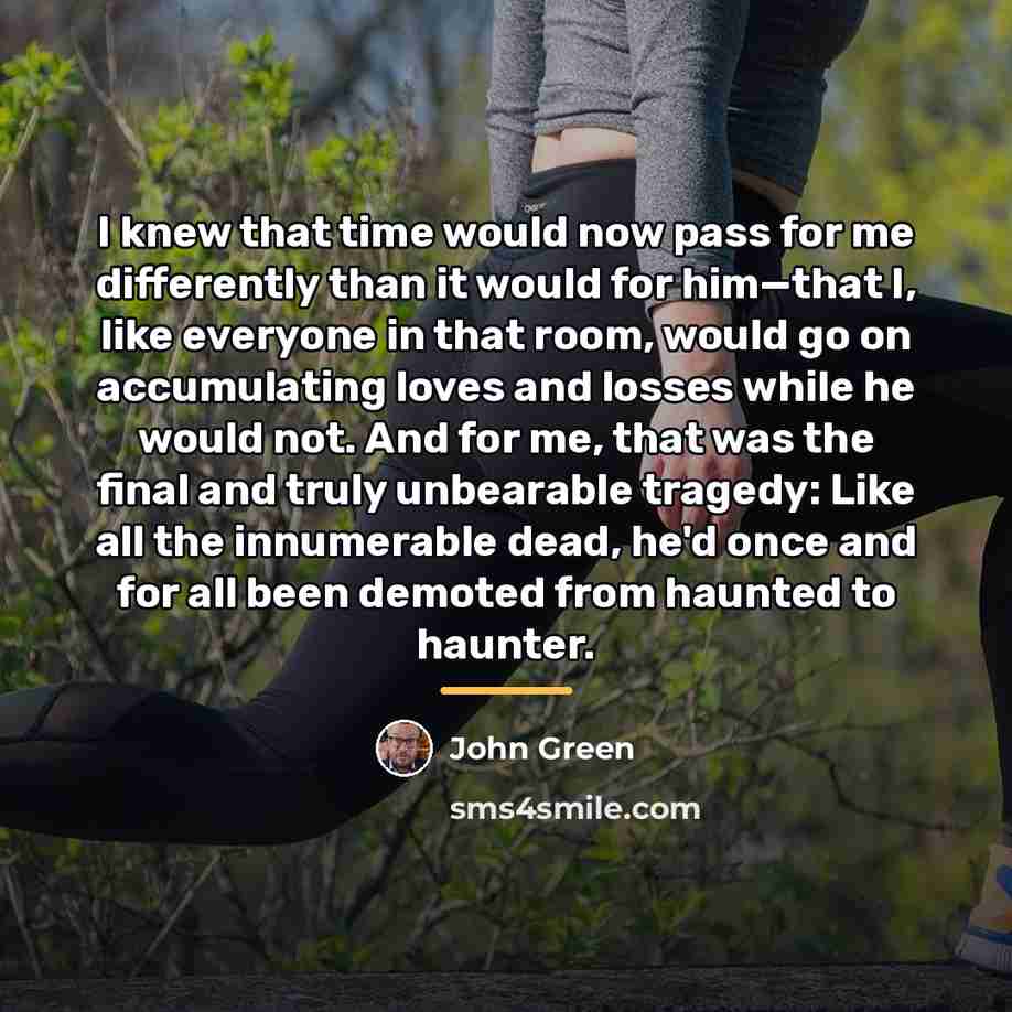 “I knew that time would now pass for me differently…” quote by John Green