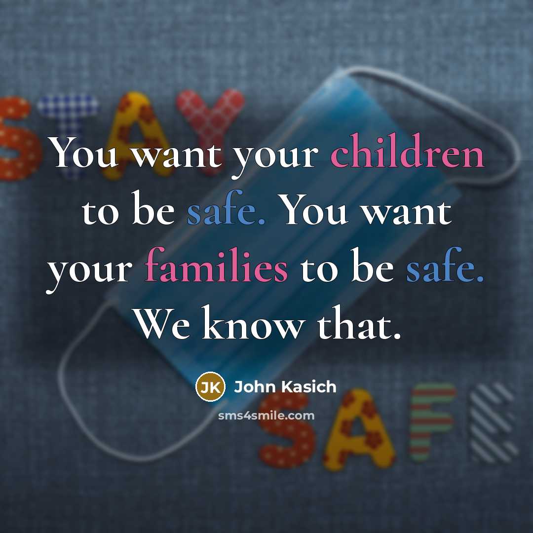 “You want your children to be safe. You want your…” quote by John Kasich