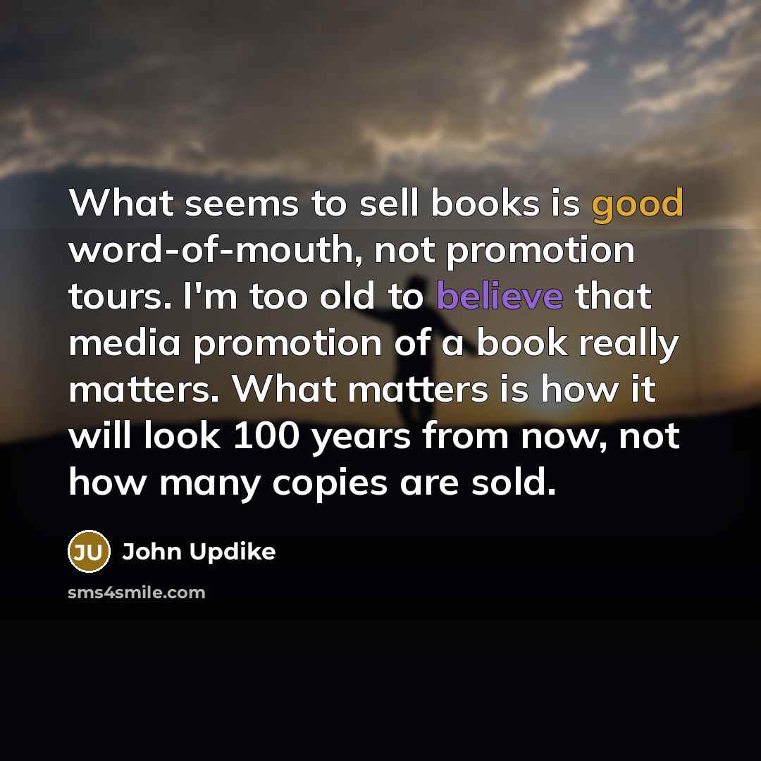 “What seems to sell books is good word-of-mouth, not promotion…” quote by John Updike