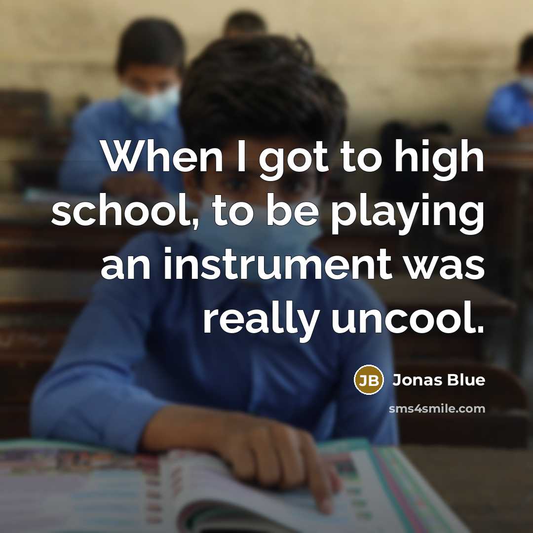 “When I got to high school, to be playing an…” quote by Jonas Blue