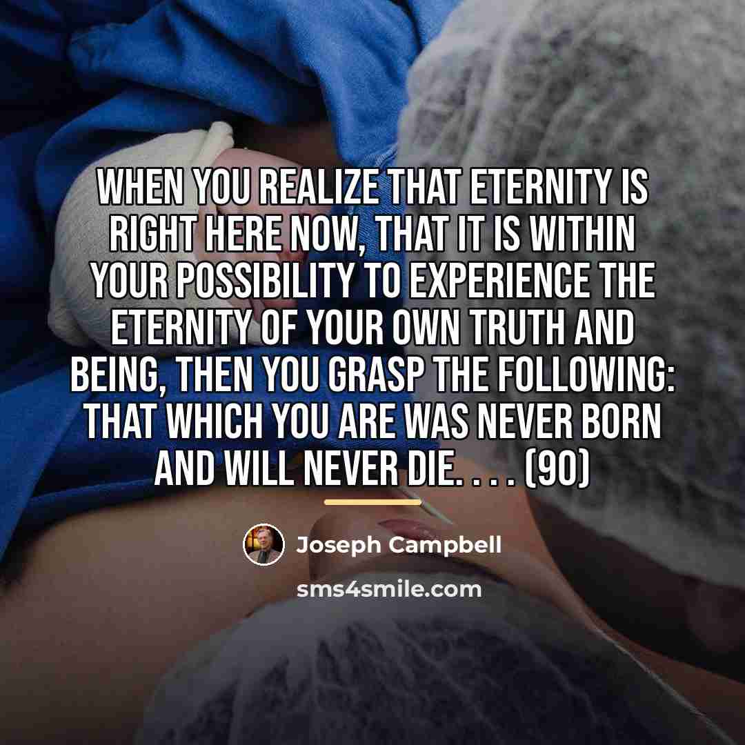 “When you realize that eternity is right here now, that…” quote by Joseph Campbell