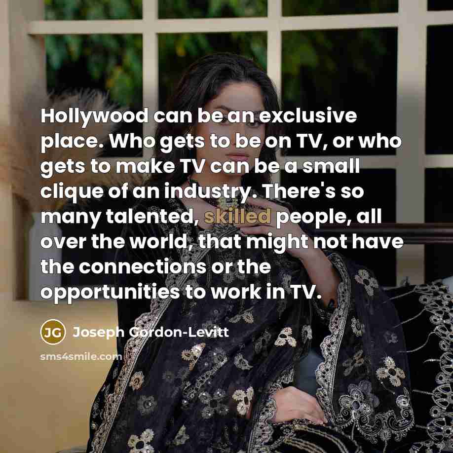 “Hollywood can be an exclusive place. Who gets to be…” quote by Joseph Gordon-Levitt