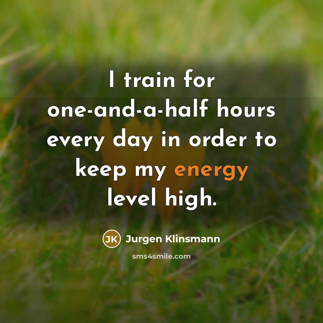 “I train for one-and-a-half hours every day in order to…” quote by Jurgen Klinsmann