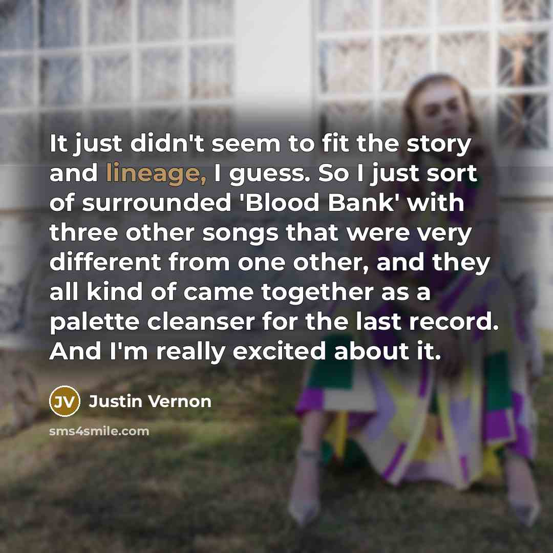 “It just didn't seem to fit the story and lineage,…” quote by Justin Vernon