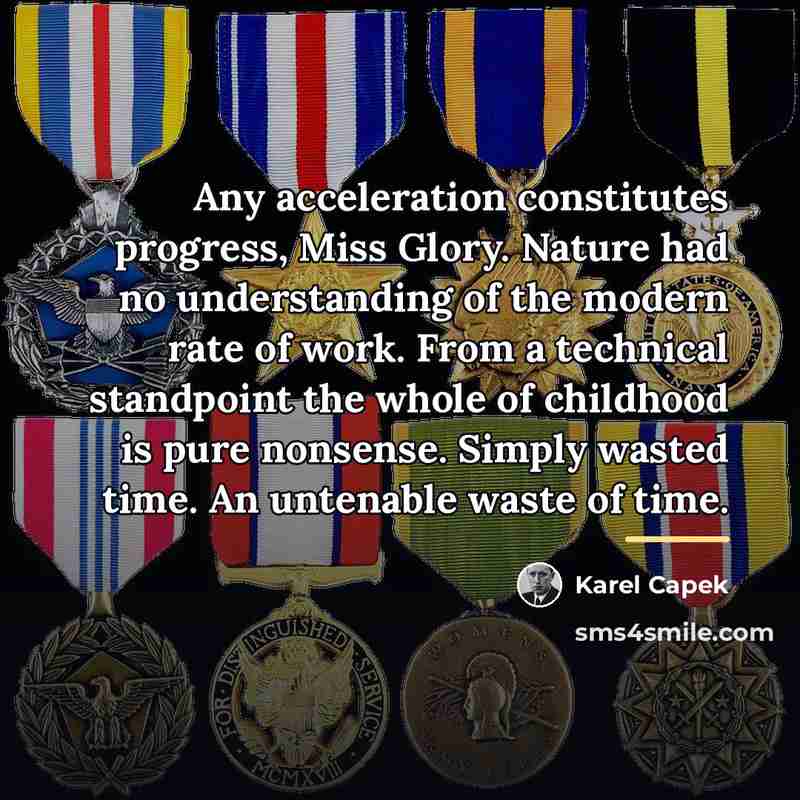 “Any acceleration constitutes progress, Miss Glory. Nature had no understanding…” quote by Karel Capek