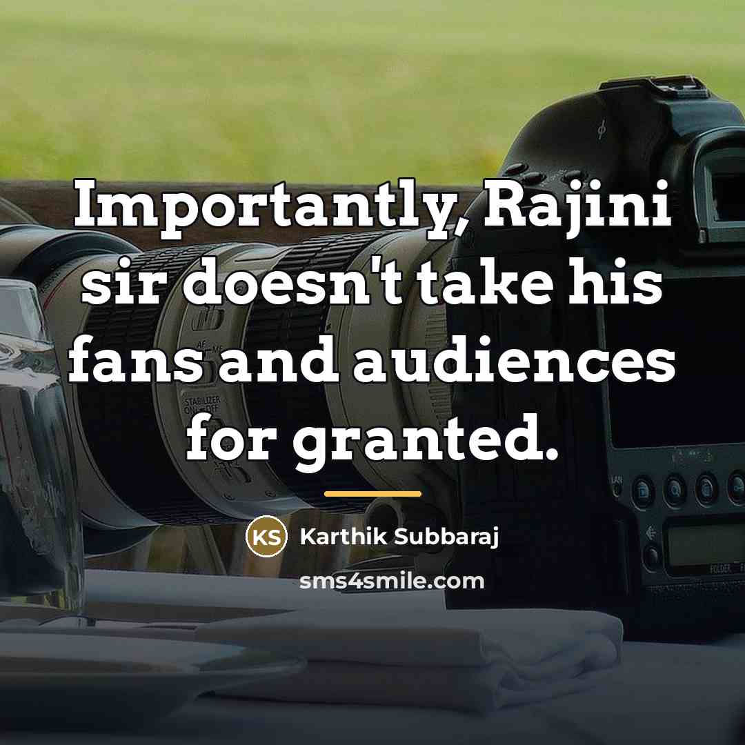 “Importantly, Rajini sir doesn't take his fans and audiences for…” quote by Karthik Subbaraj