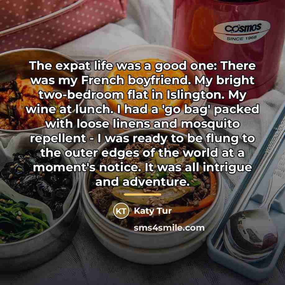 “The expat life was a good one: There was my…” quote by Katy Tur
