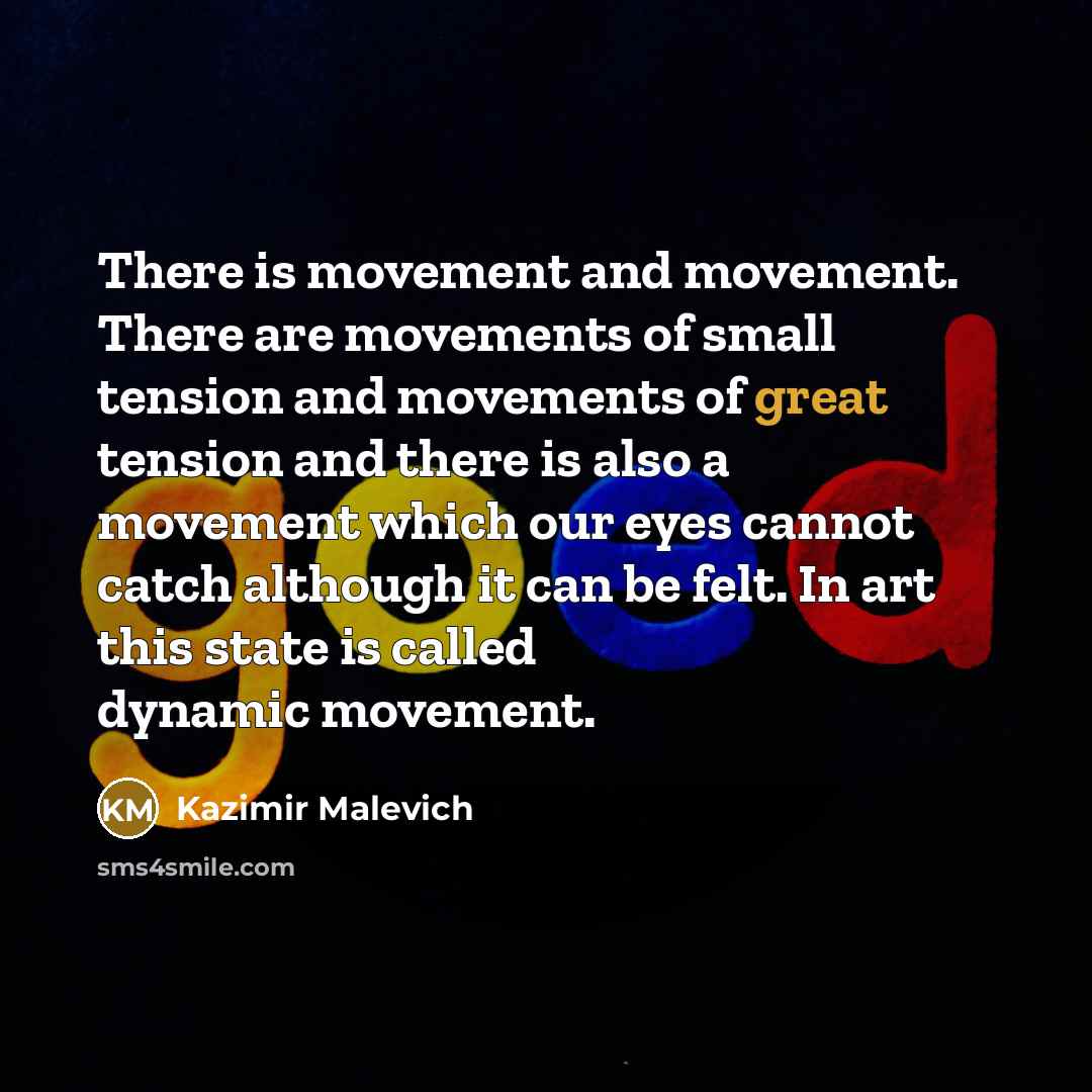 “There is movement and movement. There are movements of small…” quote by Kazimir Malevich