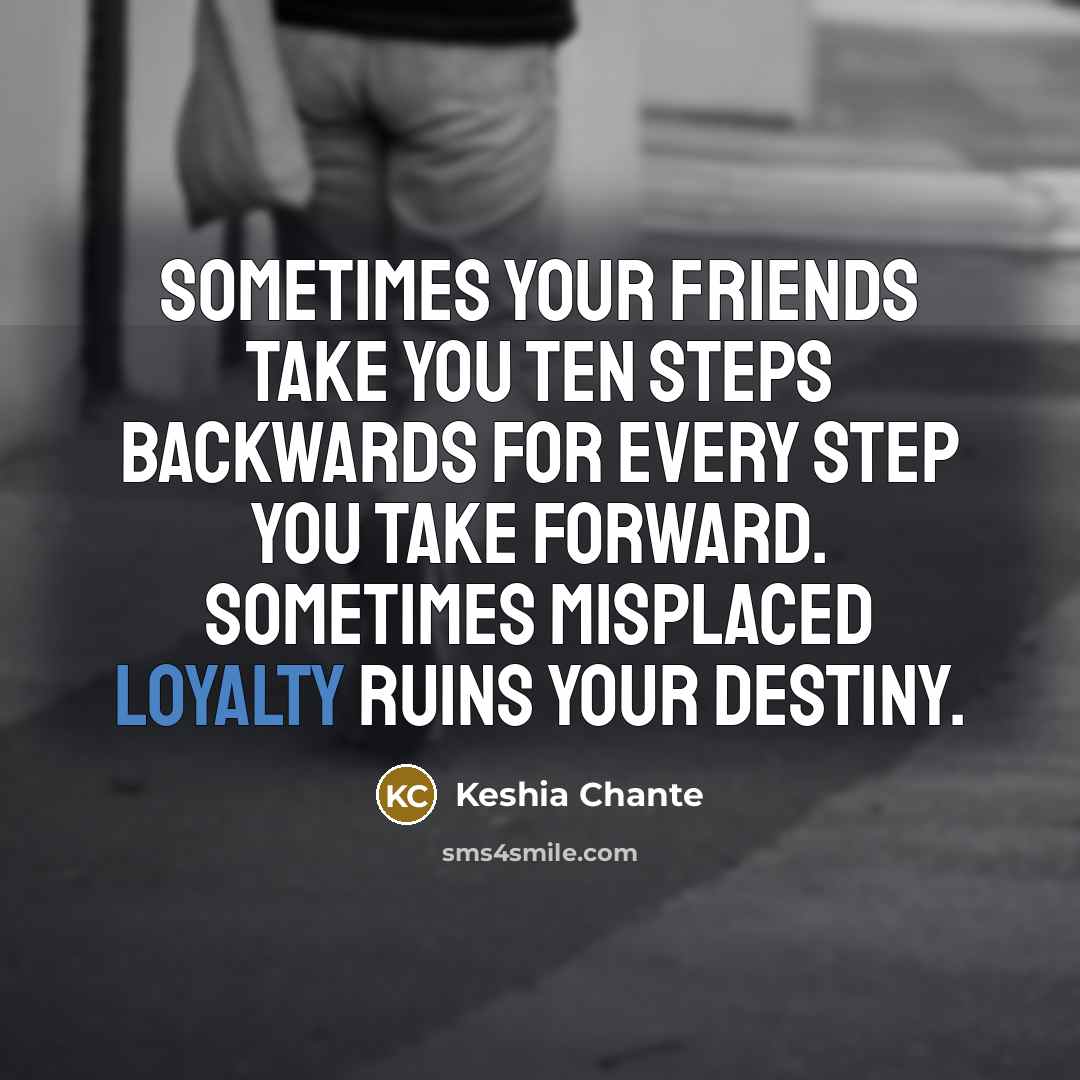 “Sometimes your friends take you ten steps backwards for every…” quote by Keshia Chante