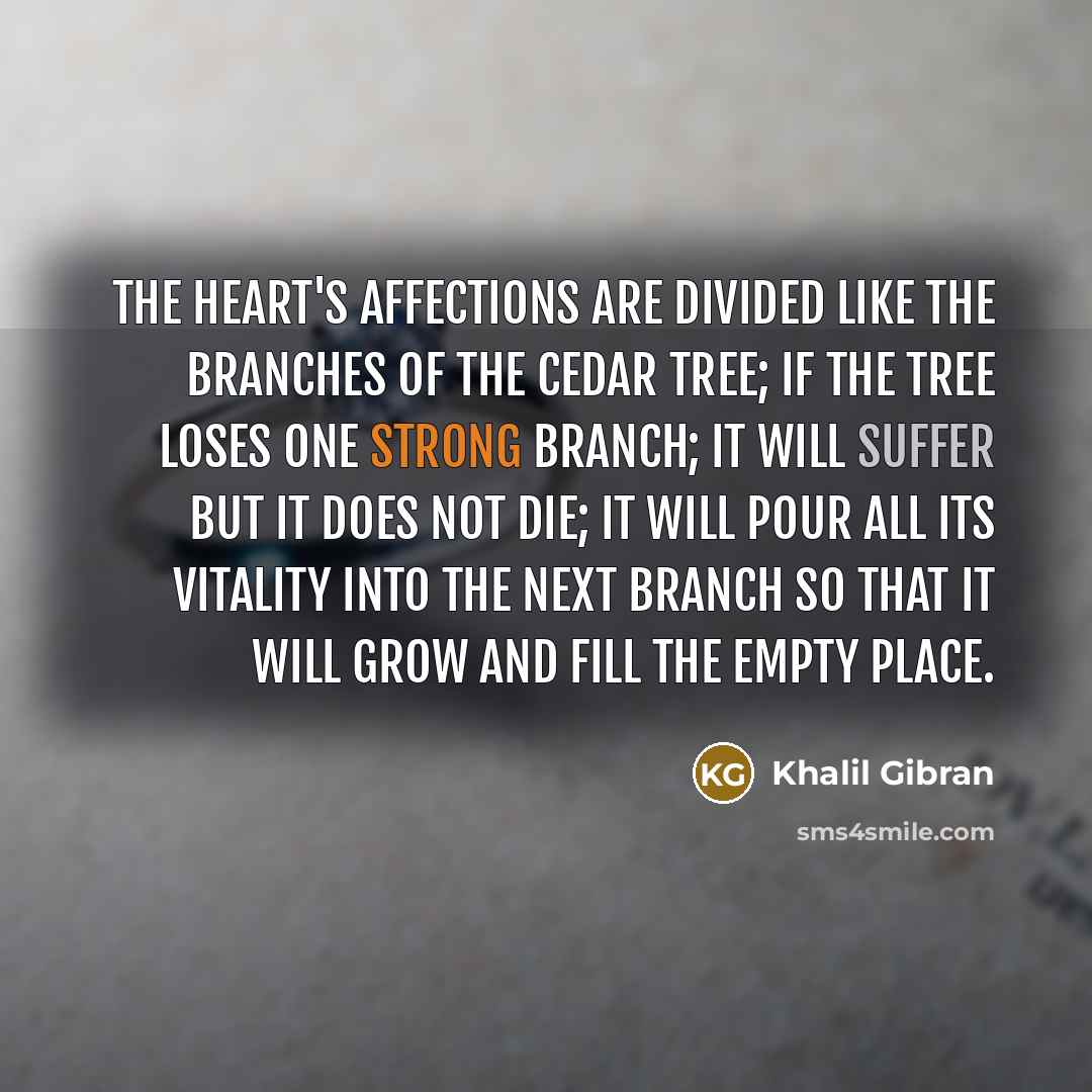“The heart's affections are divided like the branches of the…” quote by Khalil Gibran