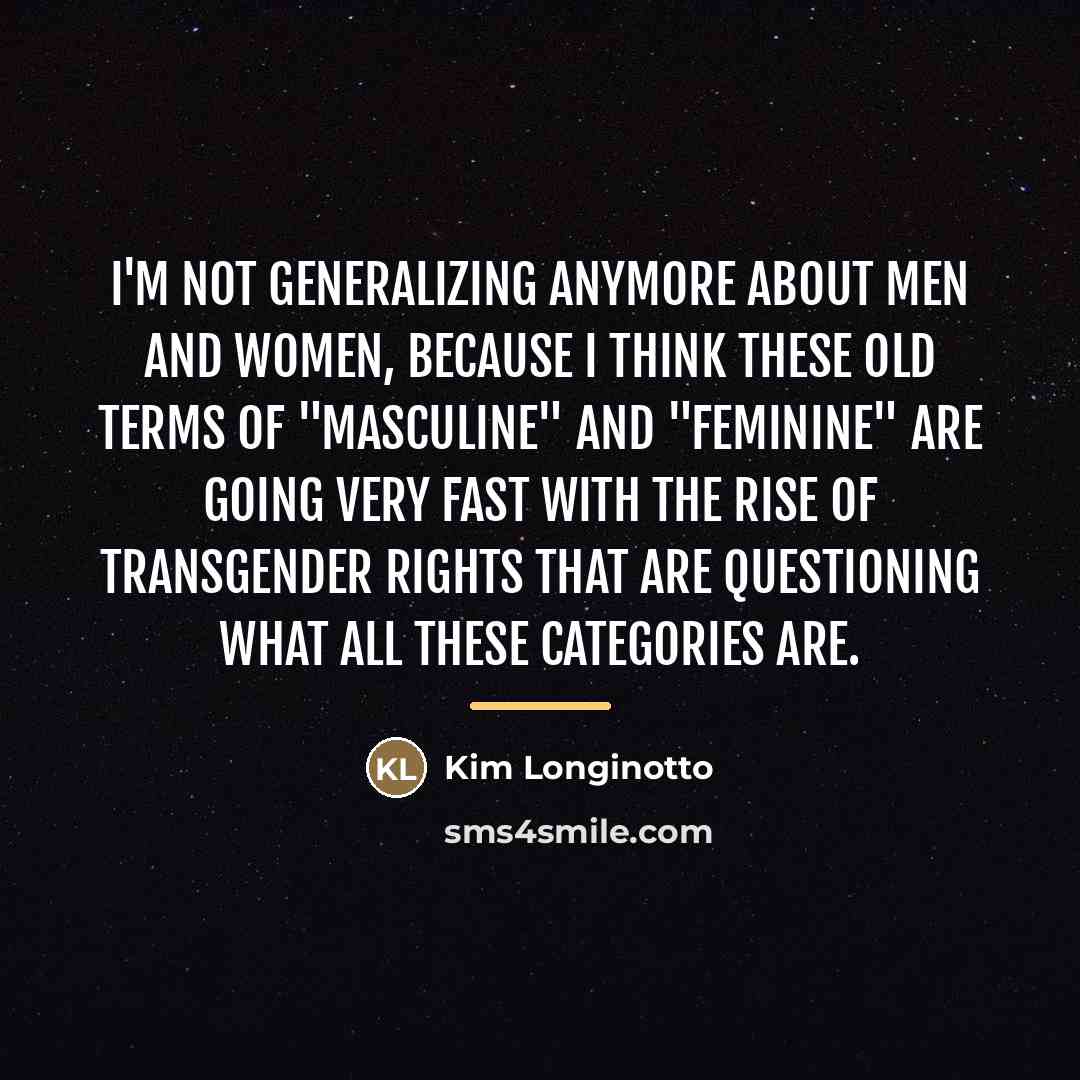 “I'm not generalizing anymore about men and women, because I…” quote by Kim Longinotto