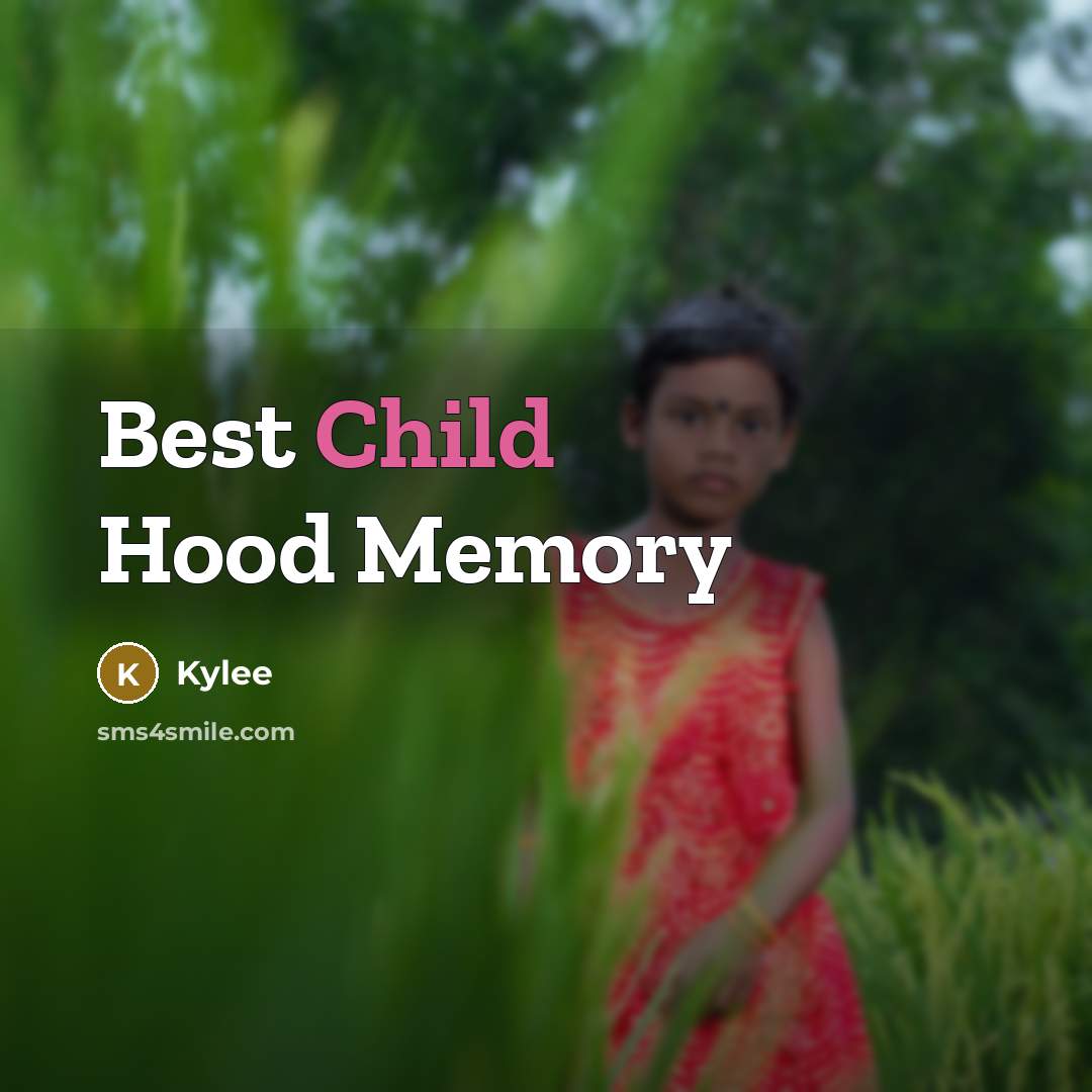 “Best Child Hood Memory…” quote by Kylee