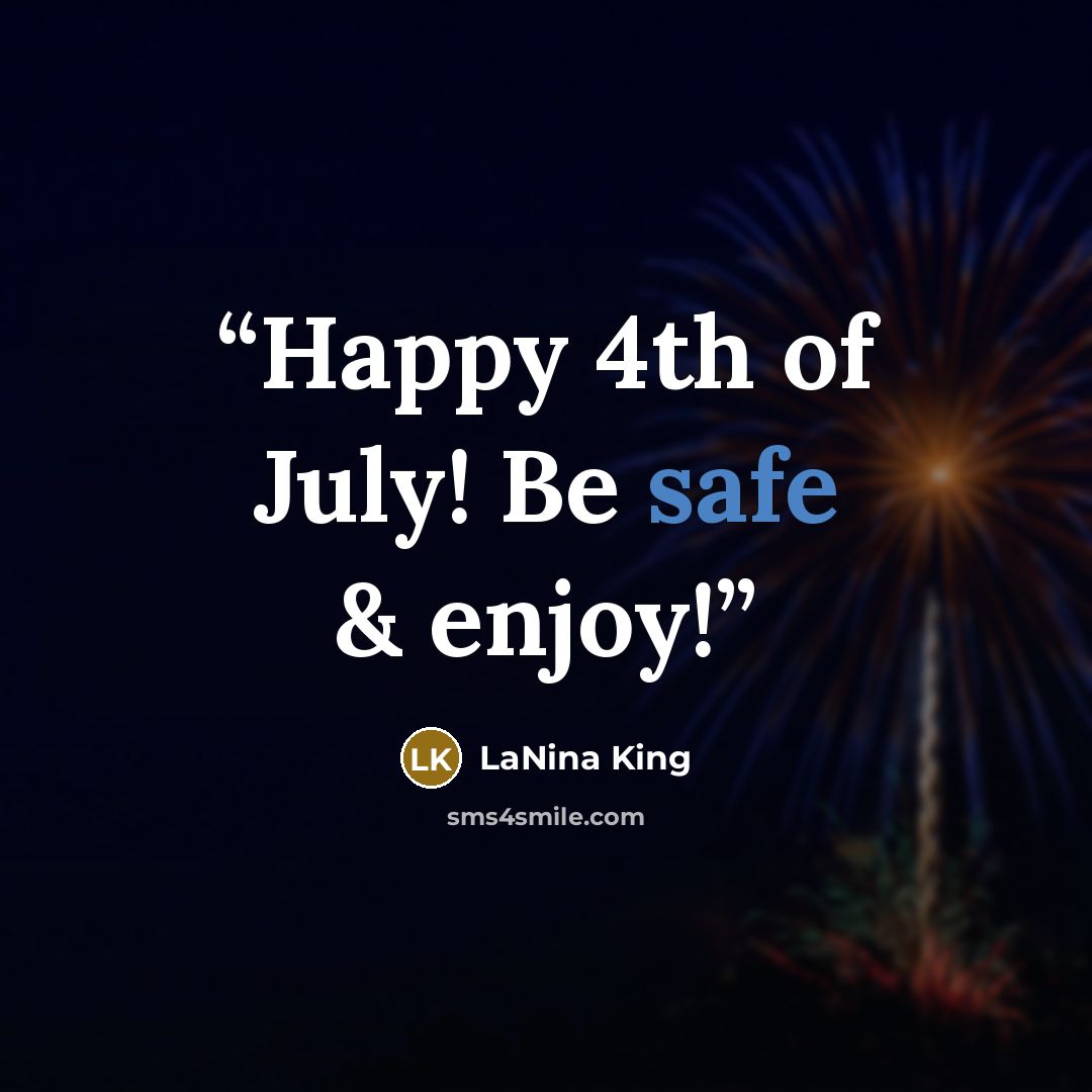 “Happy 4th of July! Be safe & enjoy!” quote by LaNina King
