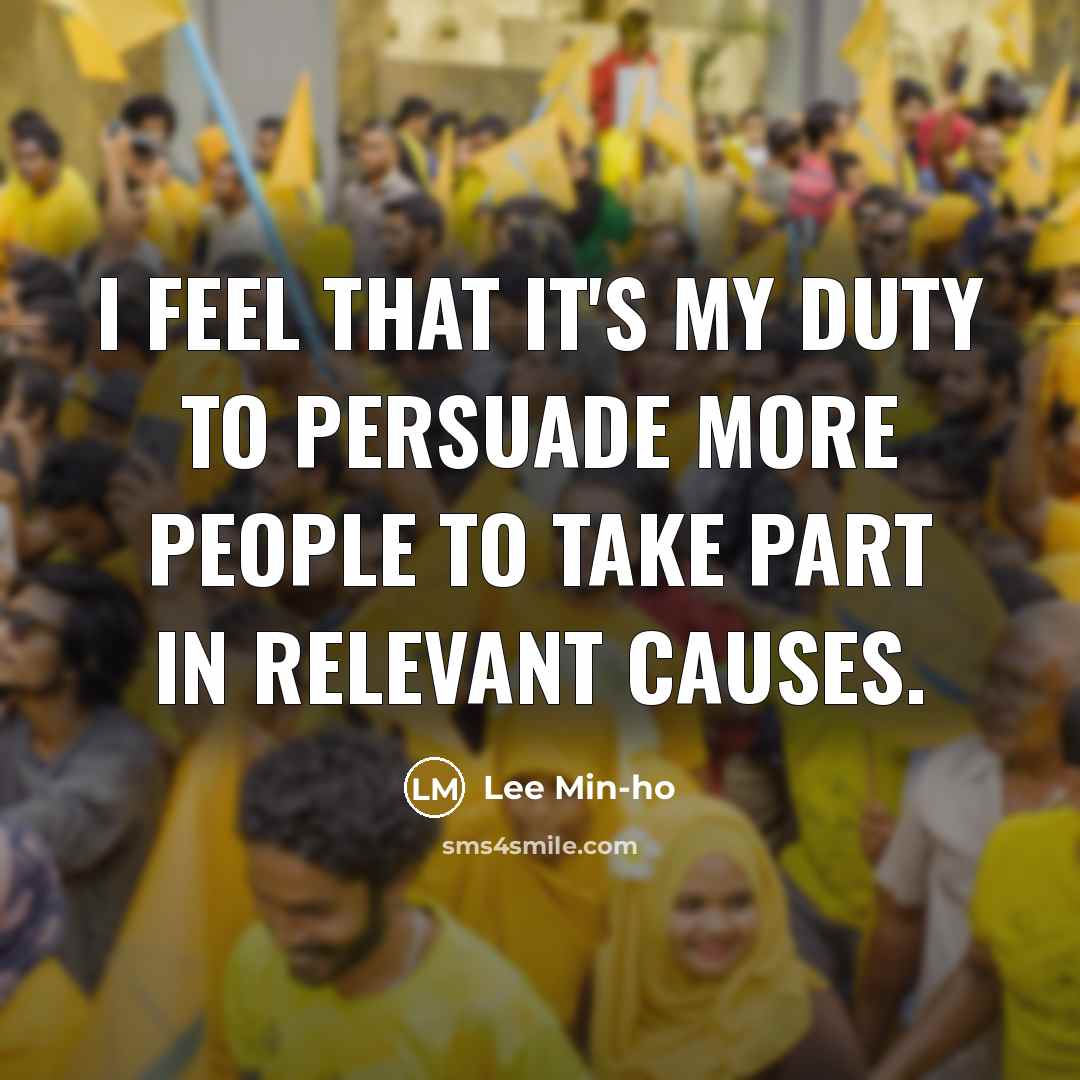 “I feel that it's my duty to persuade more people…” quote by Lee Min-ho