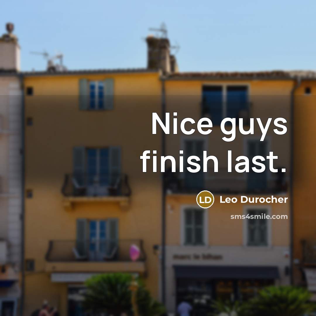 “Nice guys finish last.…” quote by Leo Durocher