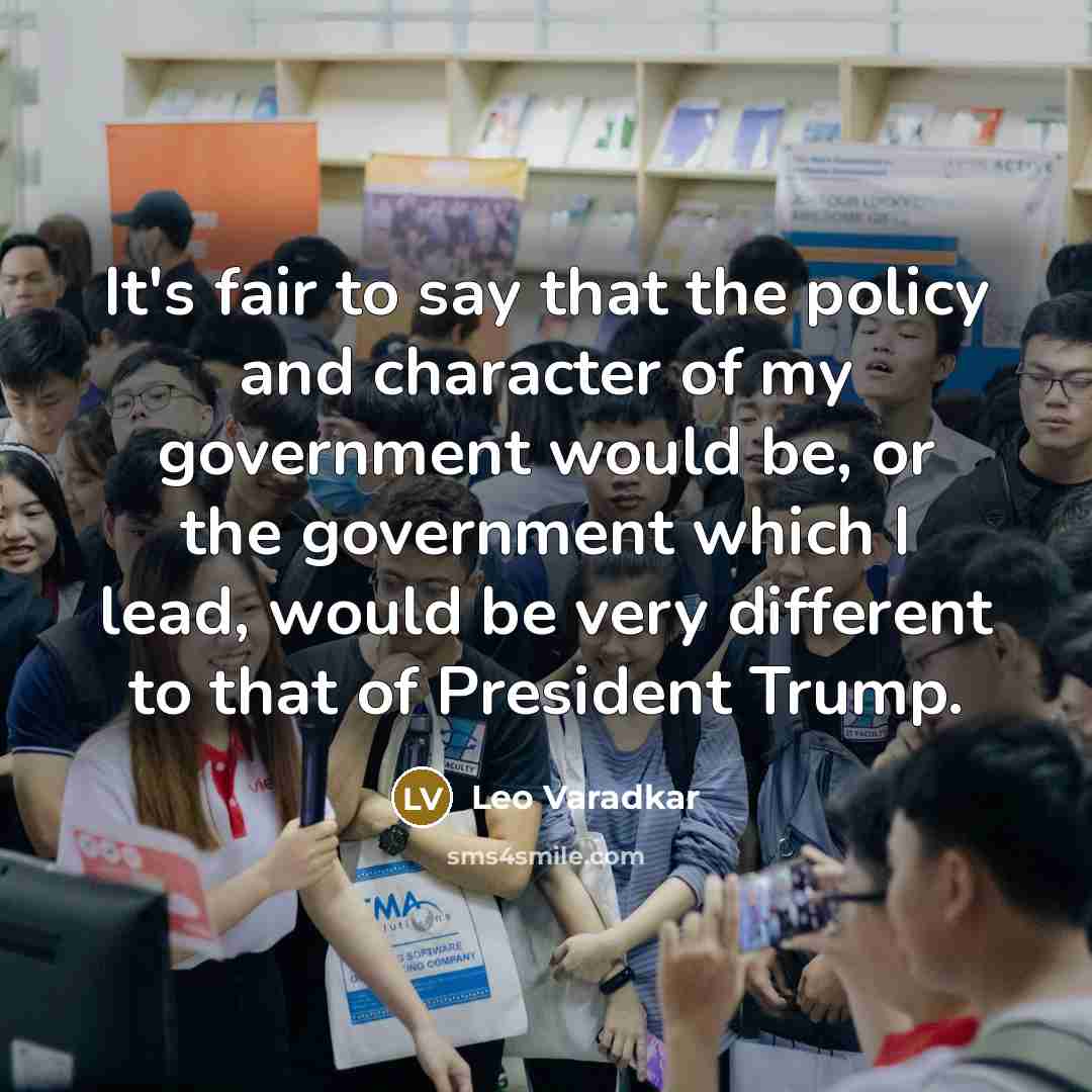 “It's fair to say that the policy and character of…” quote by Leo Varadkar