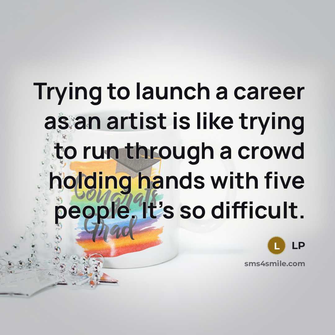 “Trying to launch a career as an artist is like…” quote by LP