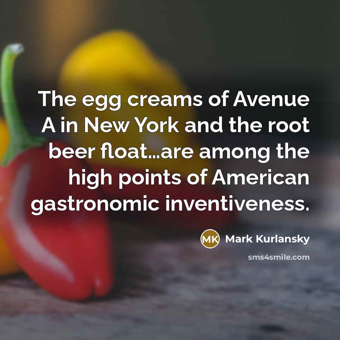 “The egg creams of Avenue A in New York and…” quote by Mark Kurlansky
