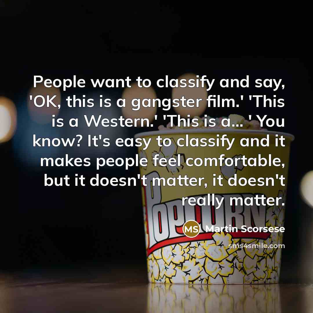 “People want to classify and say, 'OK, this is a…” quote by Martin Scorsese