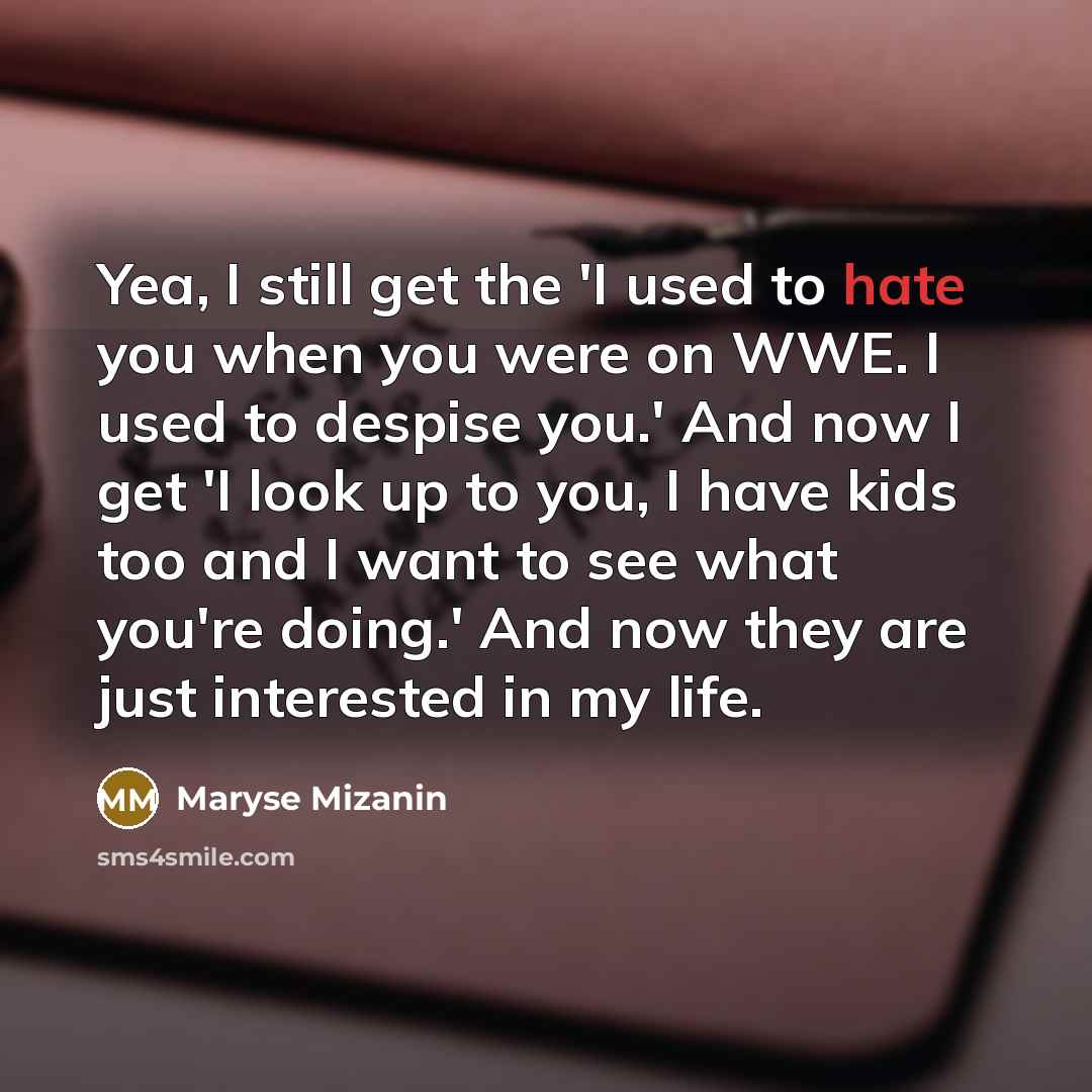 “Yea, I still get the 'I used to hate you…” quote by Maryse Mizanin