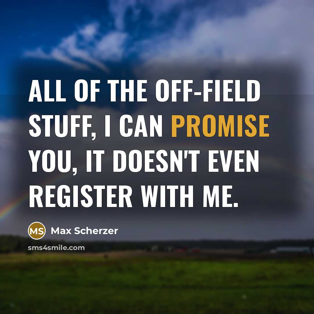 “All of the off-field stuff, I can promise you, it…” quote by Max Scherzer